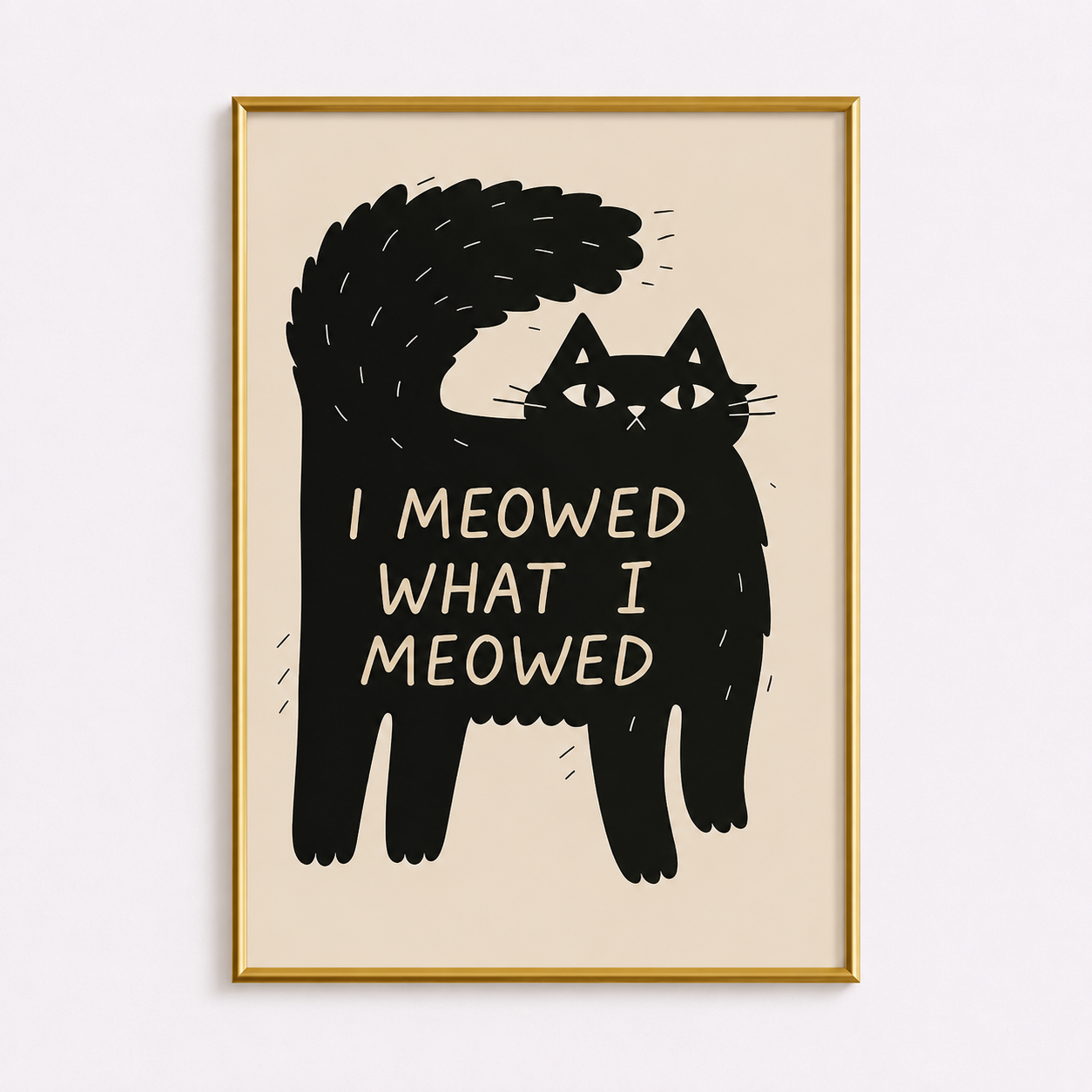 I Meowed What I Meowed – Funny Cat Typography Poster